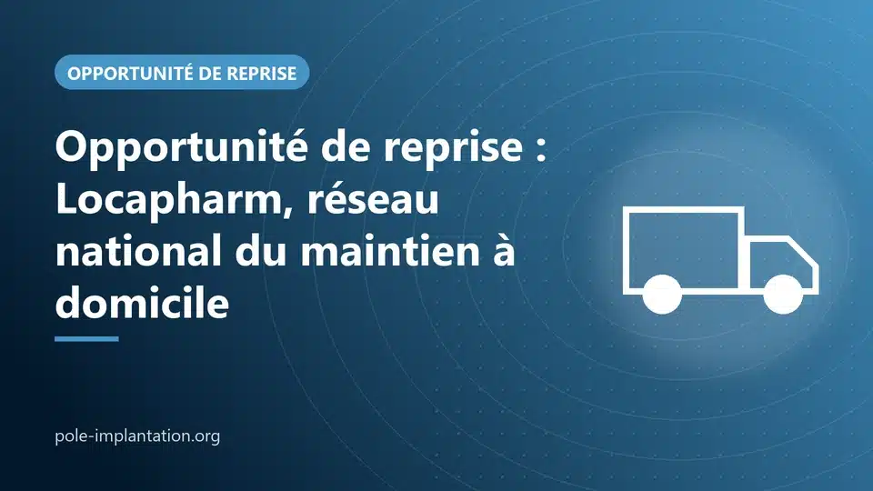 Visuel Pôle Implantation Entreprises : opportunité de reprise Locapharm, maintien à domicile
