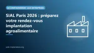 Visuel SIAL Paris 2026 : préparer un rendez-vous pour un projet d'implantation agroalimentaire