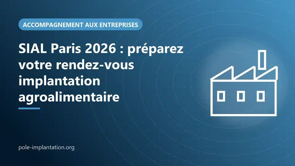 Visuel SIAL Paris 2026 : préparer un rendez-vous pour un projet d'implantation agroalimentaire